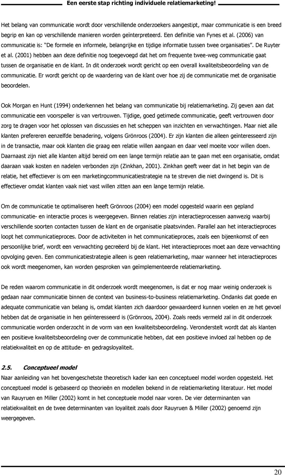 (2001) hebben aan deze definitie nog toegevoegd dat het om frequente twee-weg communicatie gaat tussen de organisatie en de klant.