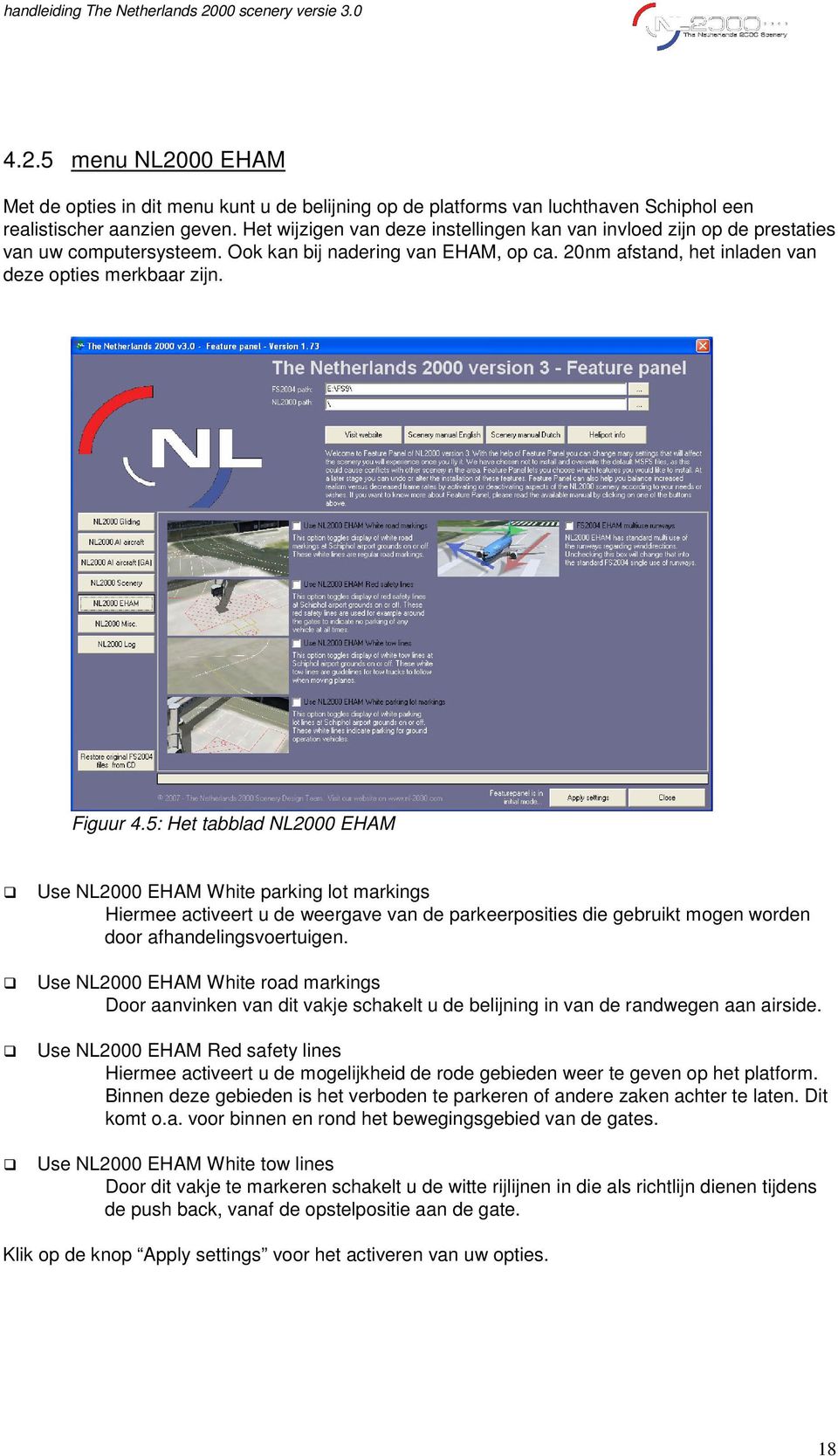 Figuur 4.5: Het tabblad NL2000 EHAM Use NL2000 EHAM White parking lot markings Hiermee activeert u de weergave van de parkeerposities die gebruikt mogen worden door afhandelingsvoertuigen.