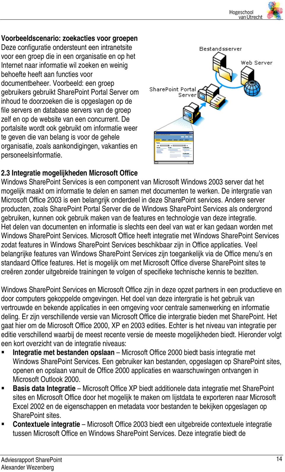 Voorbeeld: een groep gebruikers gebruikt SharePoint Portal Server om inhoud te doorzoeken die is opgeslagen op de file servers en database servers van de groep zelf en op de website van een