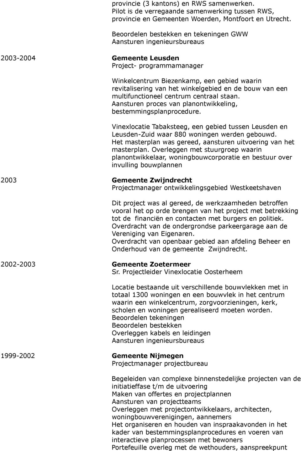 en de bouw van een multifunctioneel centrum centraal staan. Aansturen proces van planontwikkeling, bestemmingsplanprocedure.