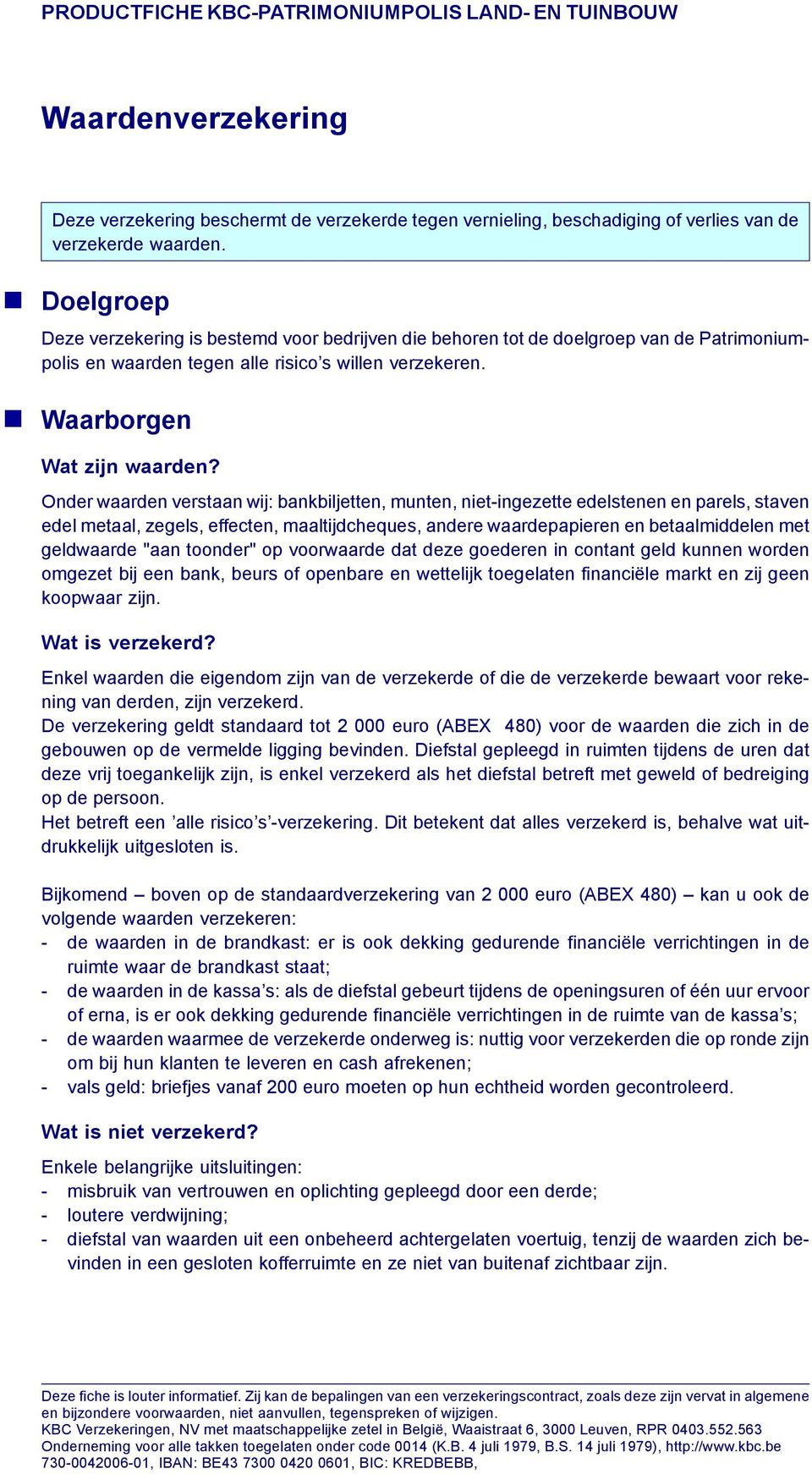 Onder waarden verstaan wij: bankbiljetten, munten, niet-ingezette edelstenen en parels, staven edel metaal, zegels, effecten, maaltijdcheques, andere waardepapieren en betaalmiddelen met geldwaarde