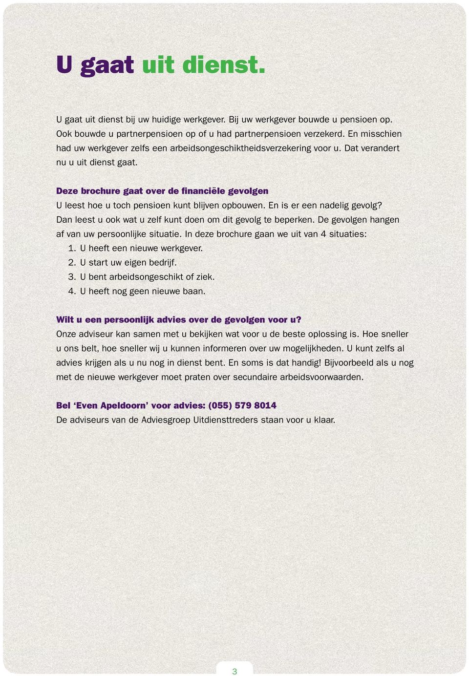 Deze brochure gaat over de financiële gevolgen U leest hoe u toch pensioen kunt blijven opbouwen. En is er een nadelig gevolg? Dan leest u ook wat u zelf kunt doen om dit gevolg te beperken.