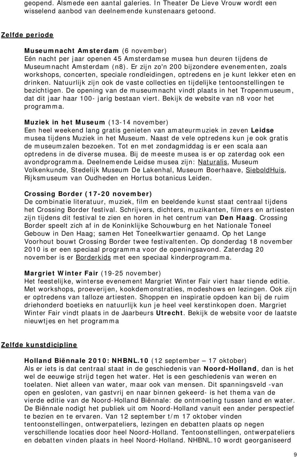 Er zijn zo'n 200 bijzondere evenementen, zoals workshops, concerten, speciale rondleidingen, optredens en je kunt lekker eten en drinken.