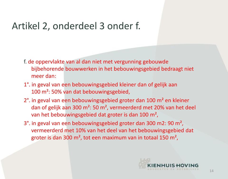 in geval van een bebouwingsgebied kleiner dan of gelijk aan 100 m²: 50% van dat bebouwingsgebied, 2.