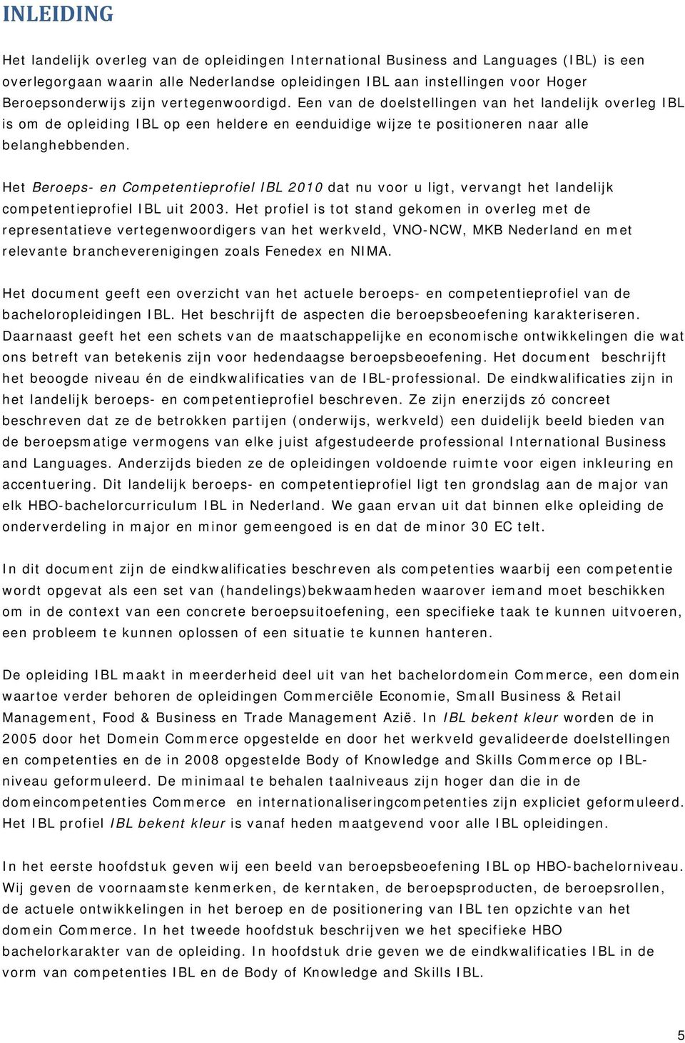 Het Beroeps- en Competentieprofiel IBL 2010 dat nu voor u ligt, vervangt het landelijk competentieprofiel IBL uit 2003.