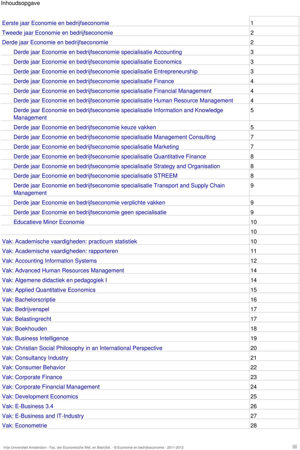 specialisatie Finance 4 Derde jaar Economie en bedrijfseconomie specialisatie Financial Management 4 Derde jaar Economie en bedrijfseconomie specialisatie Human Resource Management 4 Derde jaar