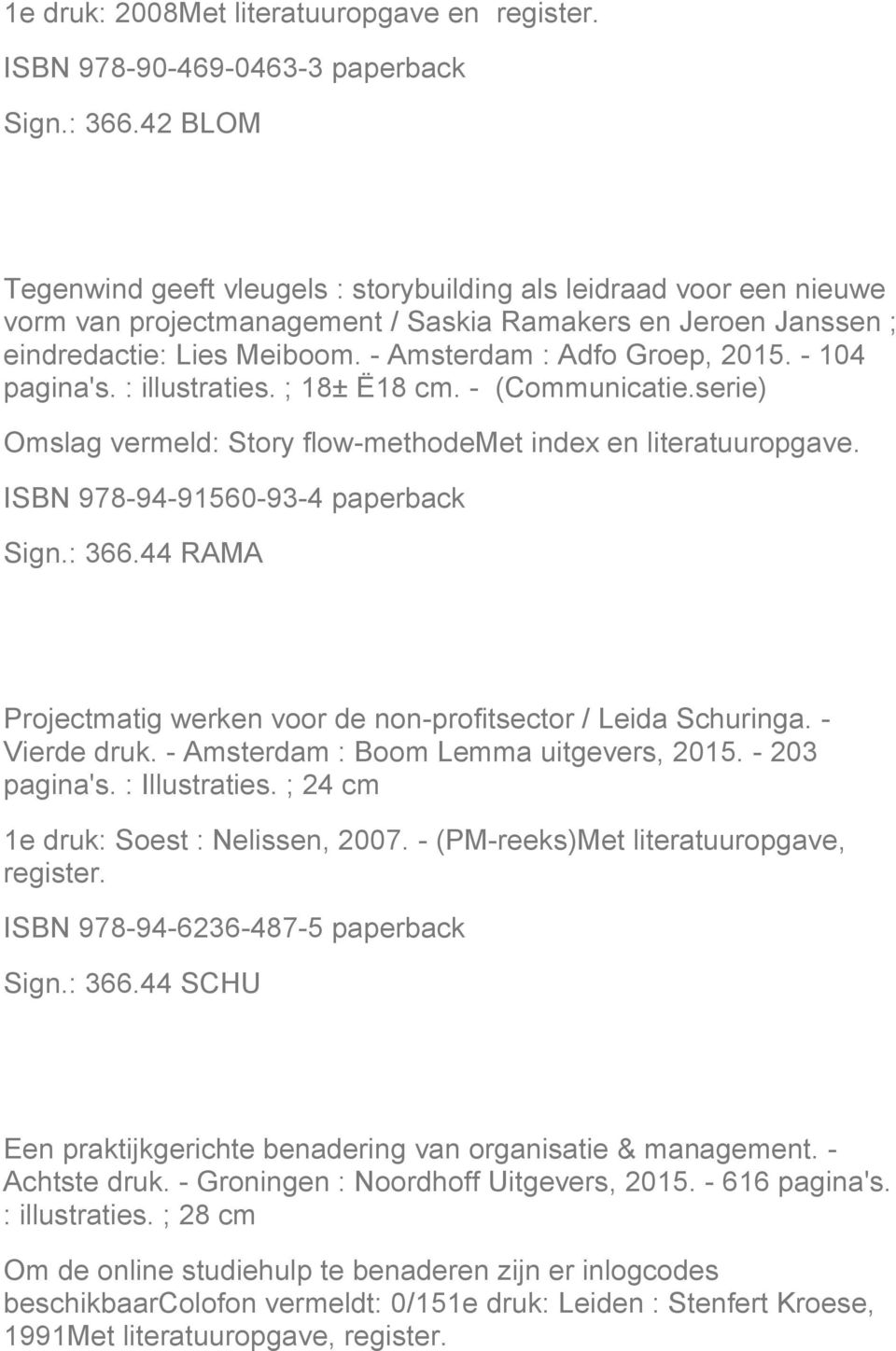 - Amsterdam : Adfo Groep, 2015. - 104 pagina's. : illustraties. ; 18± Ë18 cm. - (Communicatie.serie) Omslag vermeld: Story flow-methodemet index en literatuuropgave.