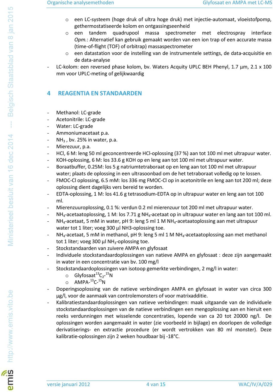 : Alternatief kan gebruik gemaakt worden van een ion trap of een accurate massa o (time-of-flight (TOF) of orbitrap) massaspectrometer een datastation voor de instelling van de instrumentele