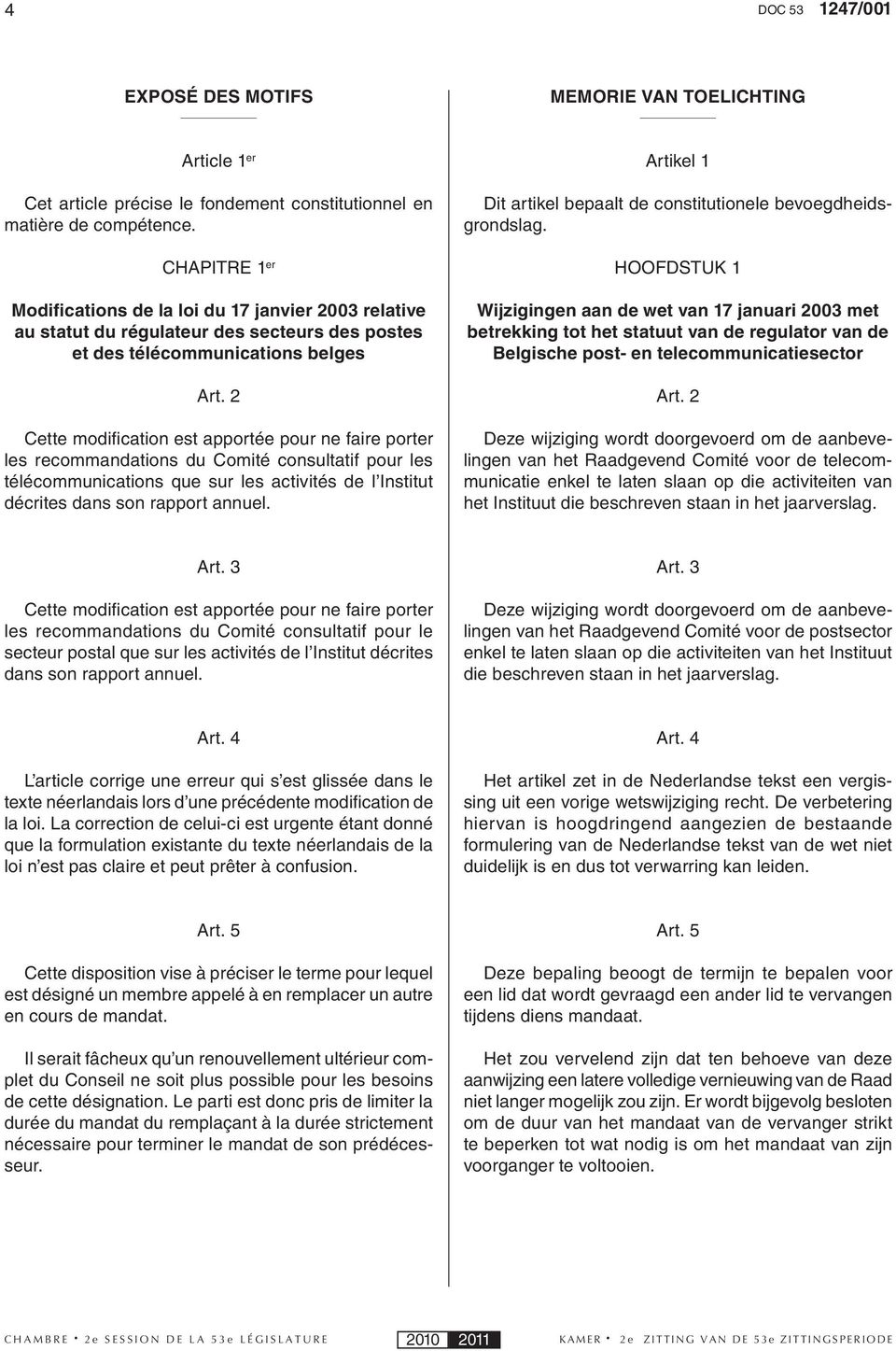 2 Cette modifi cation est apportée pour ne faire porter les recommandations du Comité consultatif pour les télécommunications que sur les activités de l Institut décrites dans son rapport annuel.