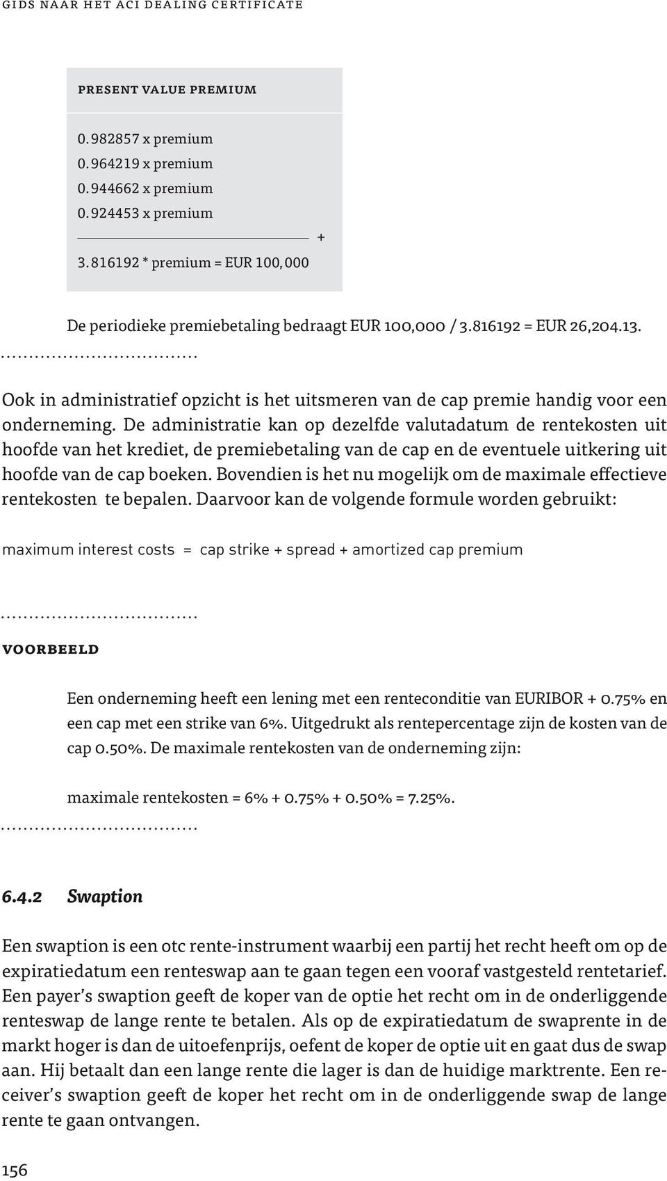 Ook in administratief opzicht is het uitsmeren van de cap premie handig voor een onderneming.