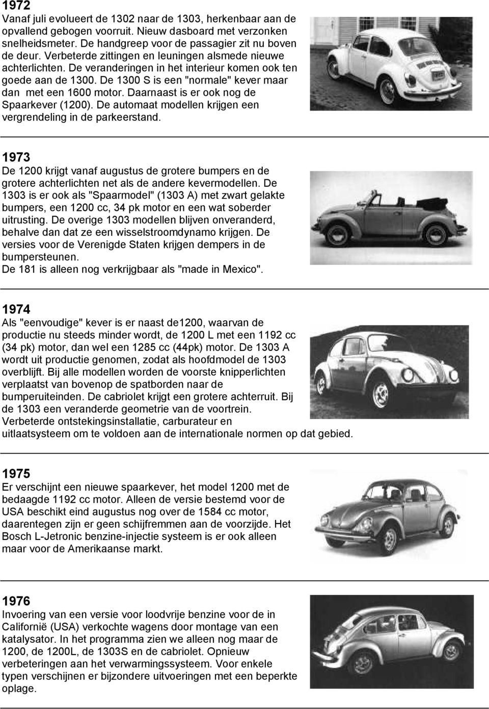 Daarnaast is er ook nog de Spaarkever (1200). De automaat modellen krijgen een vergrendeling in de parkeerstand.