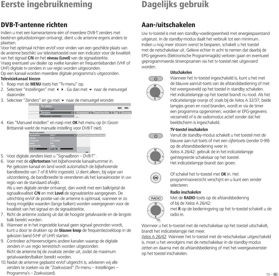 Voor het optimaal richten en/of voor vinden van een geschikte plaats van de antenne beschikt uw televisietoestel over een indicator voor de kwaliteit van het signaal C/N en het niveau (Level) van de