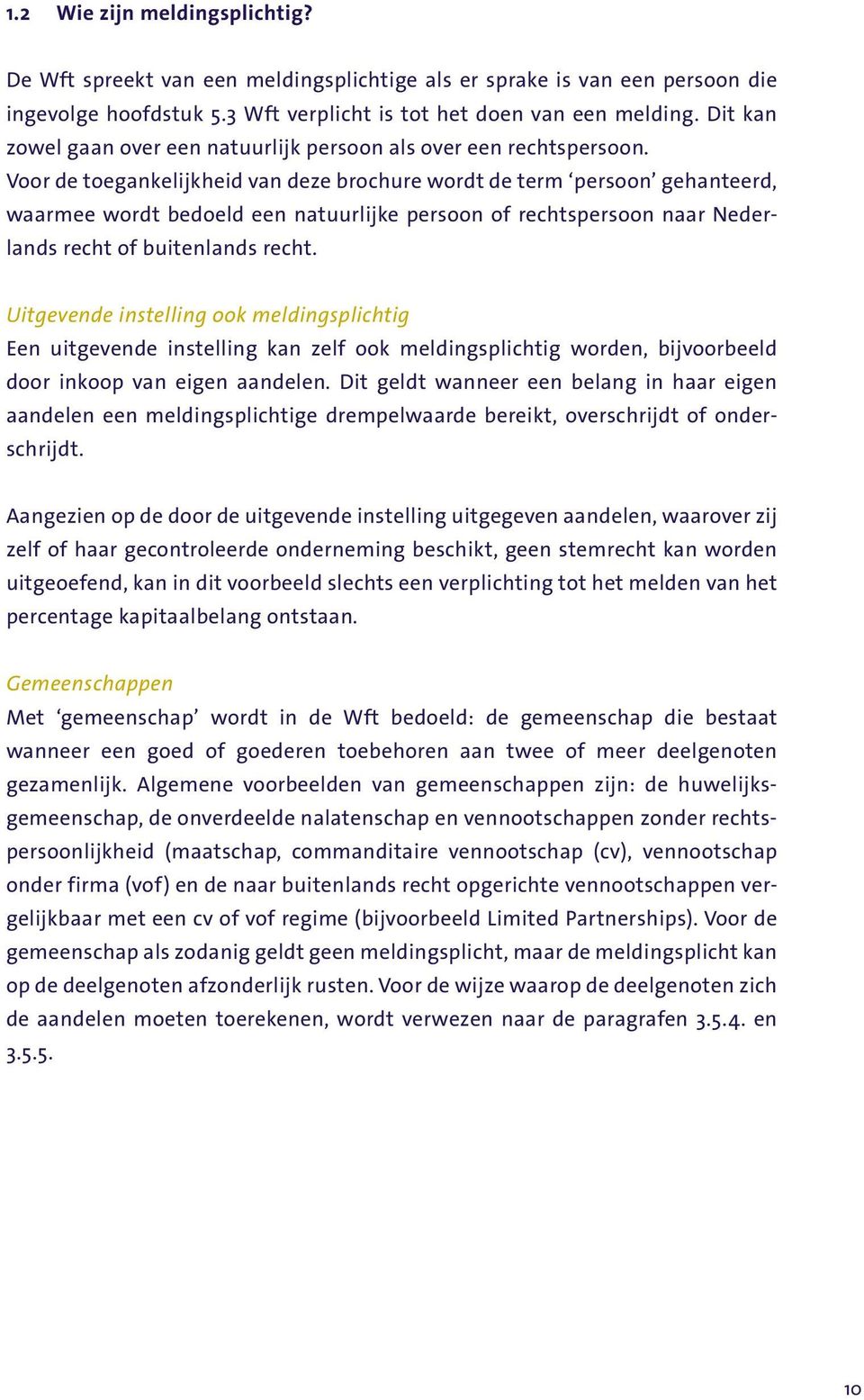 Voor de toegankelijkheid van deze brochure wordt de term persoon gehanteerd, waarmee wordt bedoeld een natuurlijke persoon of rechtspersoon naar Nederlands recht of buitenlands recht.