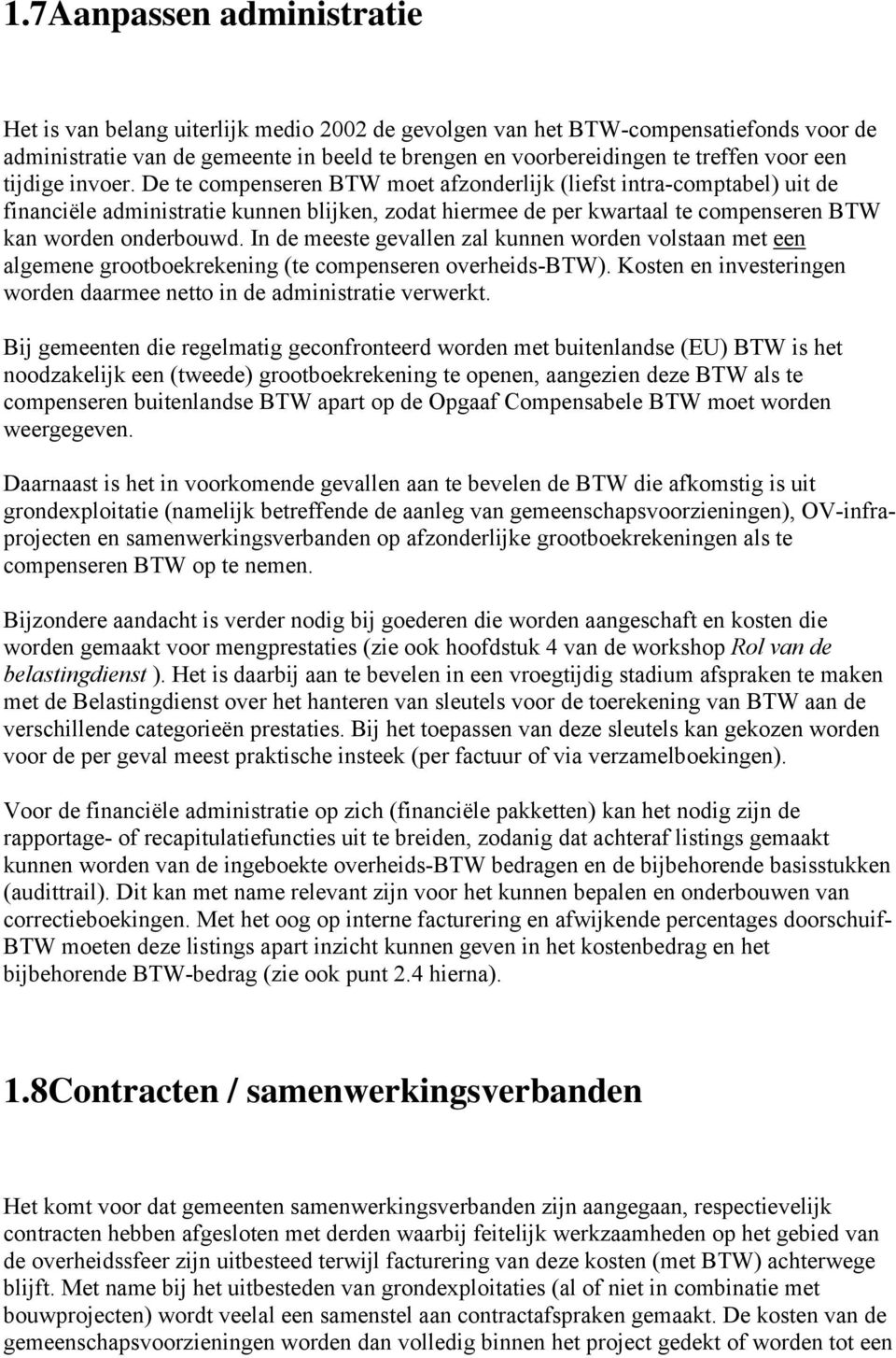 De te compenseren BTW moet afzonderlijk (liefst intra-comptabel) uit de financiële administratie kunnen blijken, zodat hiermee de per kwartaal te compenseren BTW kan worden onderbouwd.