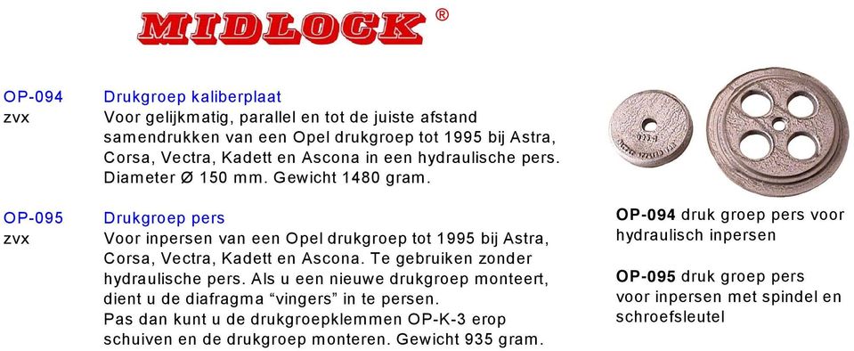 Drukgroep pers Voor inpersen van een Opel drukgroep tot 1995 bij Astra, Corsa, Vectra, Kadett en Ascona. Te gebruiken zonder hydraulische pers.