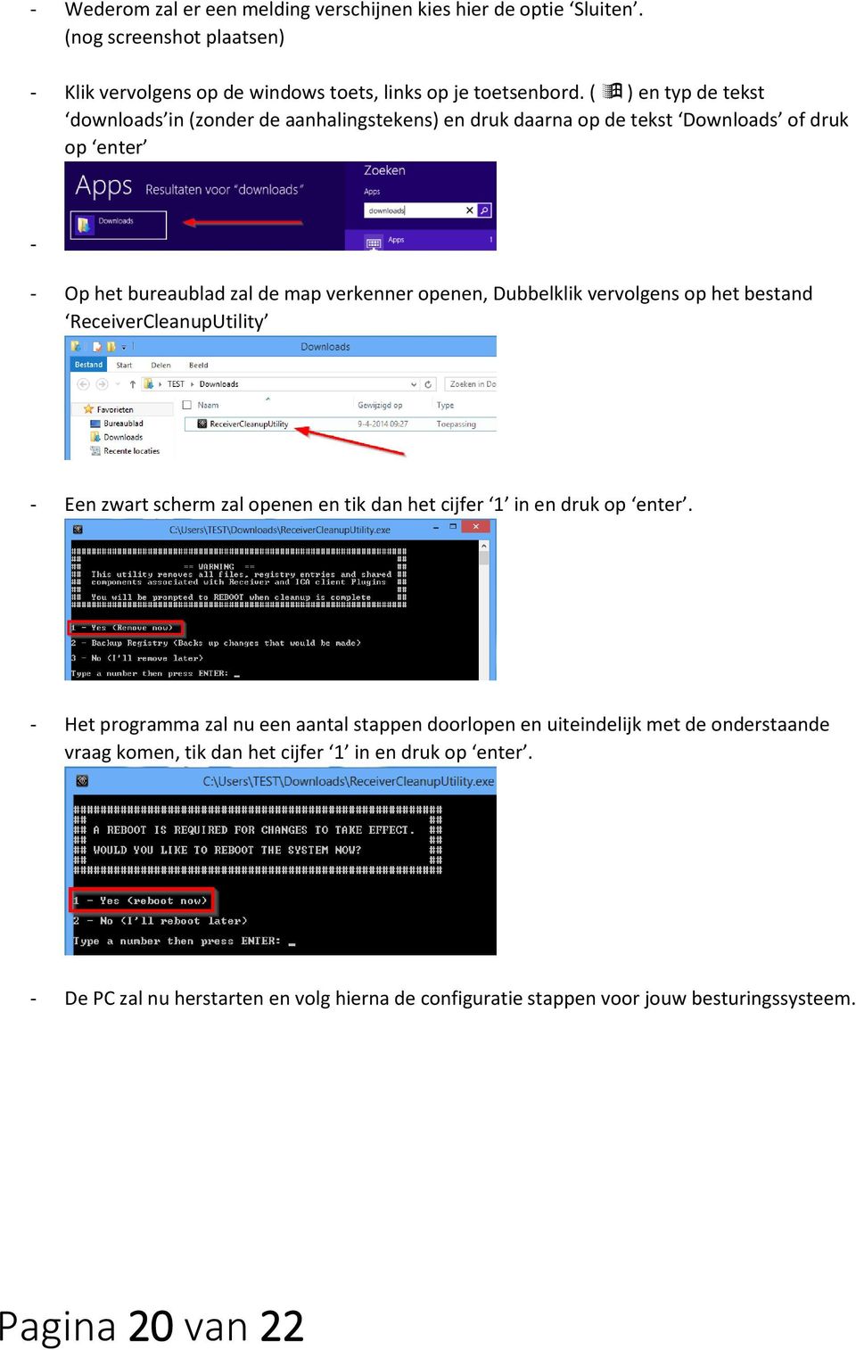 vervolgens op het bestand ReceiverCleanupUtility - Een zwart scherm zal openen en tik dan het cijfer 1 in en druk op enter.