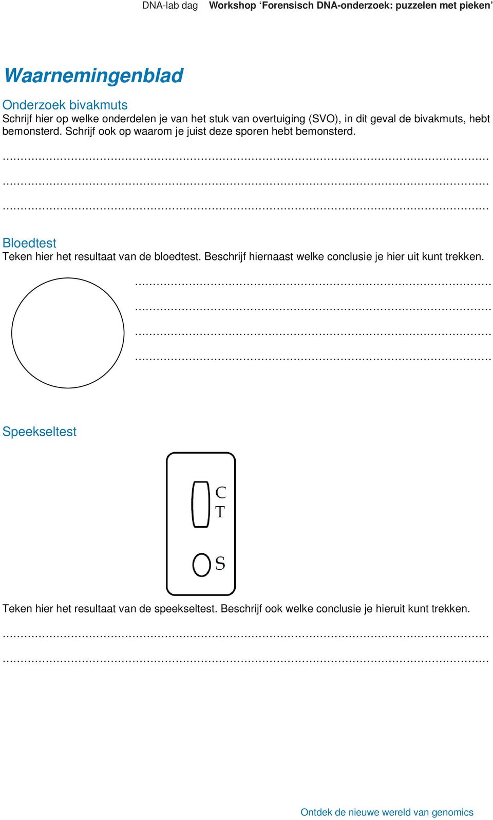Schrijf ook op waarom je juist deze sporen hebt bemonsterd. Bloedtest Teken hier het resultaat van de bloedtest.