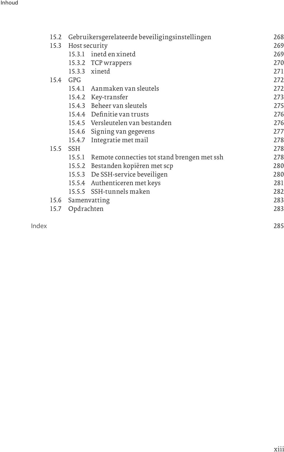 4.6 Signing van gegevens 277 15.4.7 Integratie met mail 278 15.5 SSH 278 15.5.1 Remote connecties tot stand brengen met ssh 278 15.5.2 Bestanden kopiëren met scp 280 15.