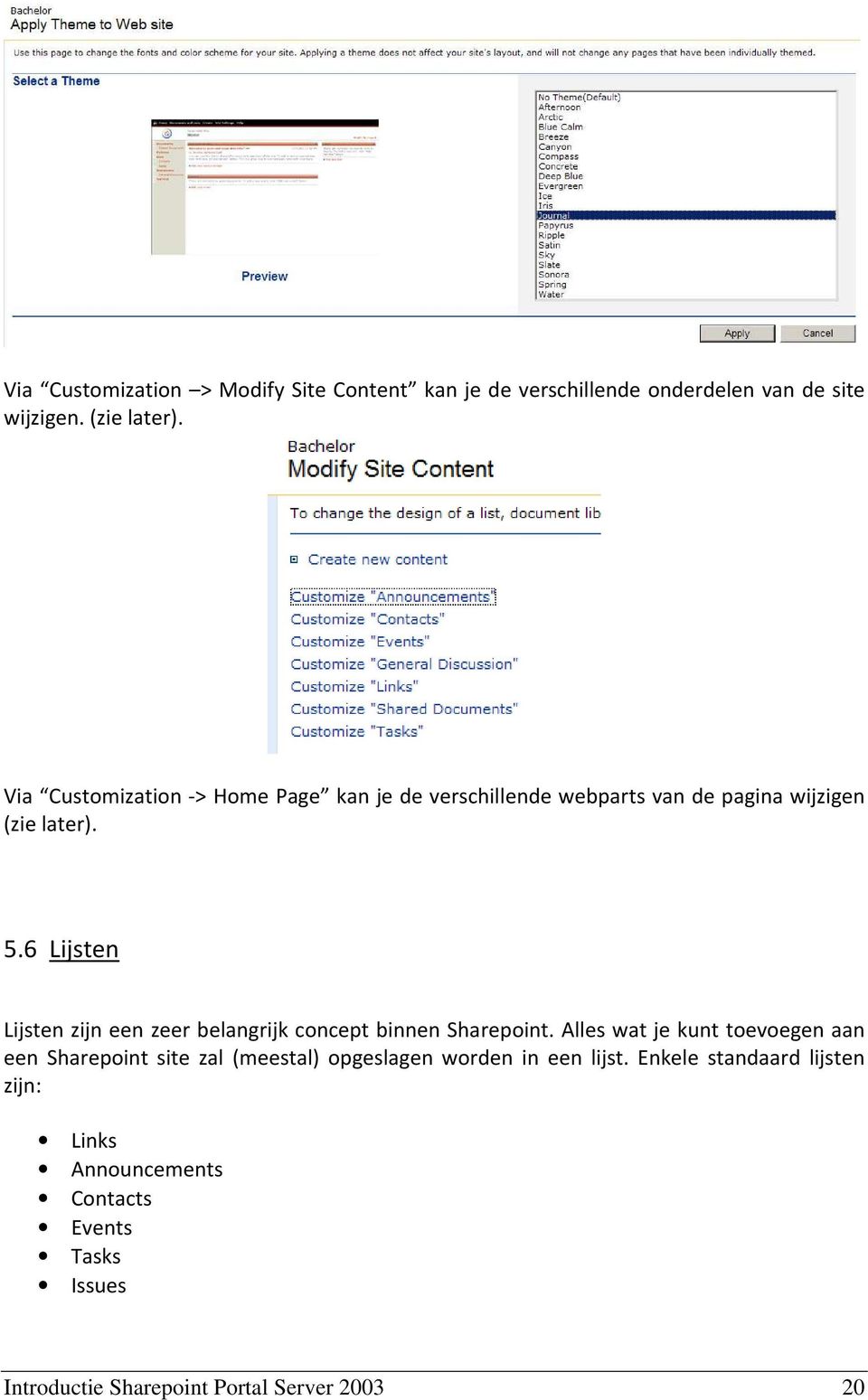 6 Lijsten Lijsten zijn een zeer belangrijk concept binnen Sharepoint.