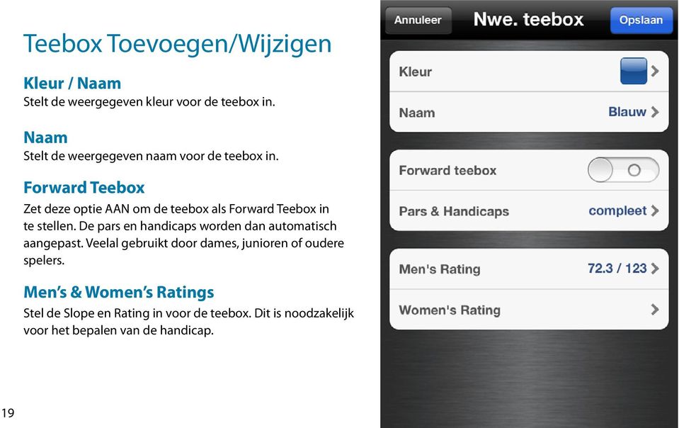 Forward Teebox Zet deze optie AAN om de teebox als Forward Teebox in te stellen.