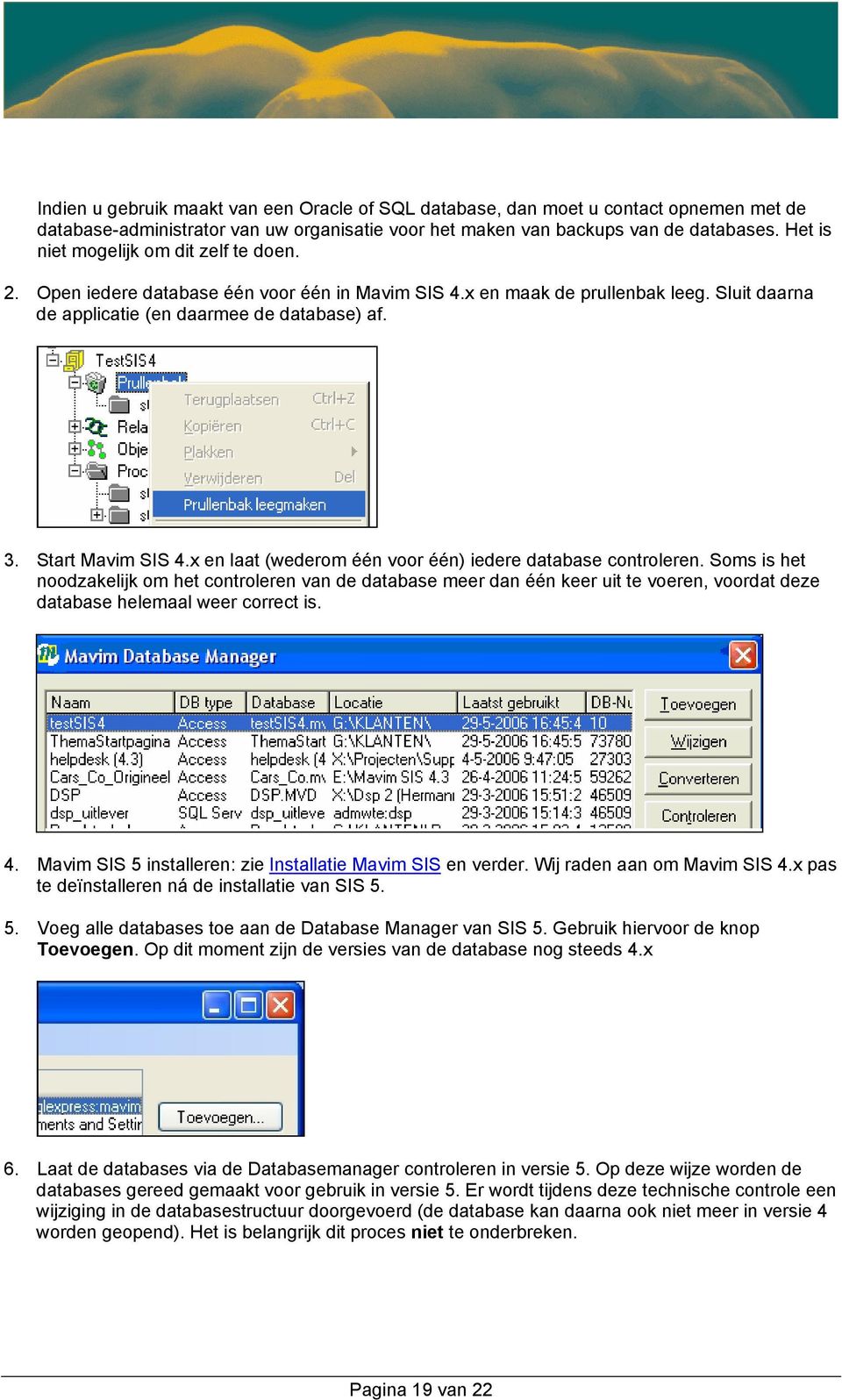 Start Mavim SIS 4.x en laat (wederom één voor één) iedere database controleren.