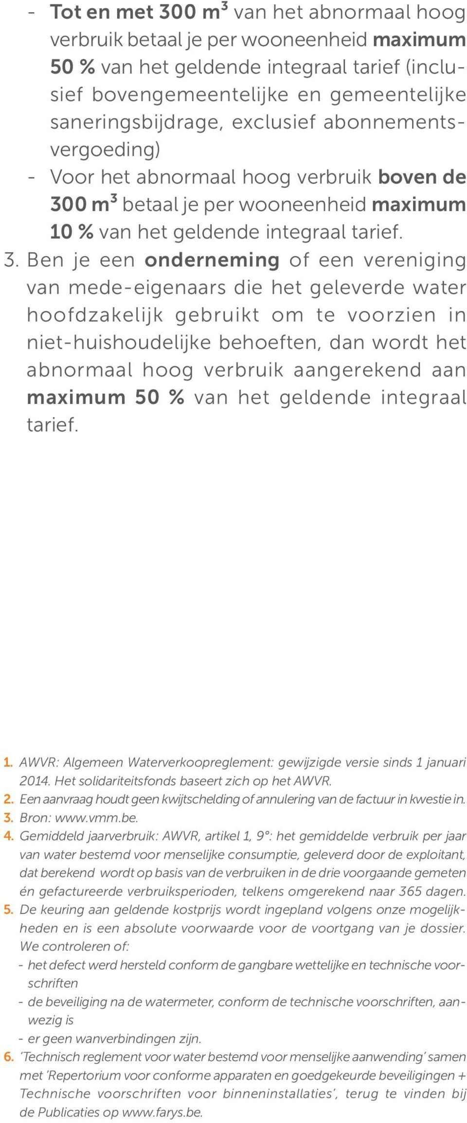 0 m³ betaal je per wooneenheid maximum 10 % van het geldende integraal tarief. 3.