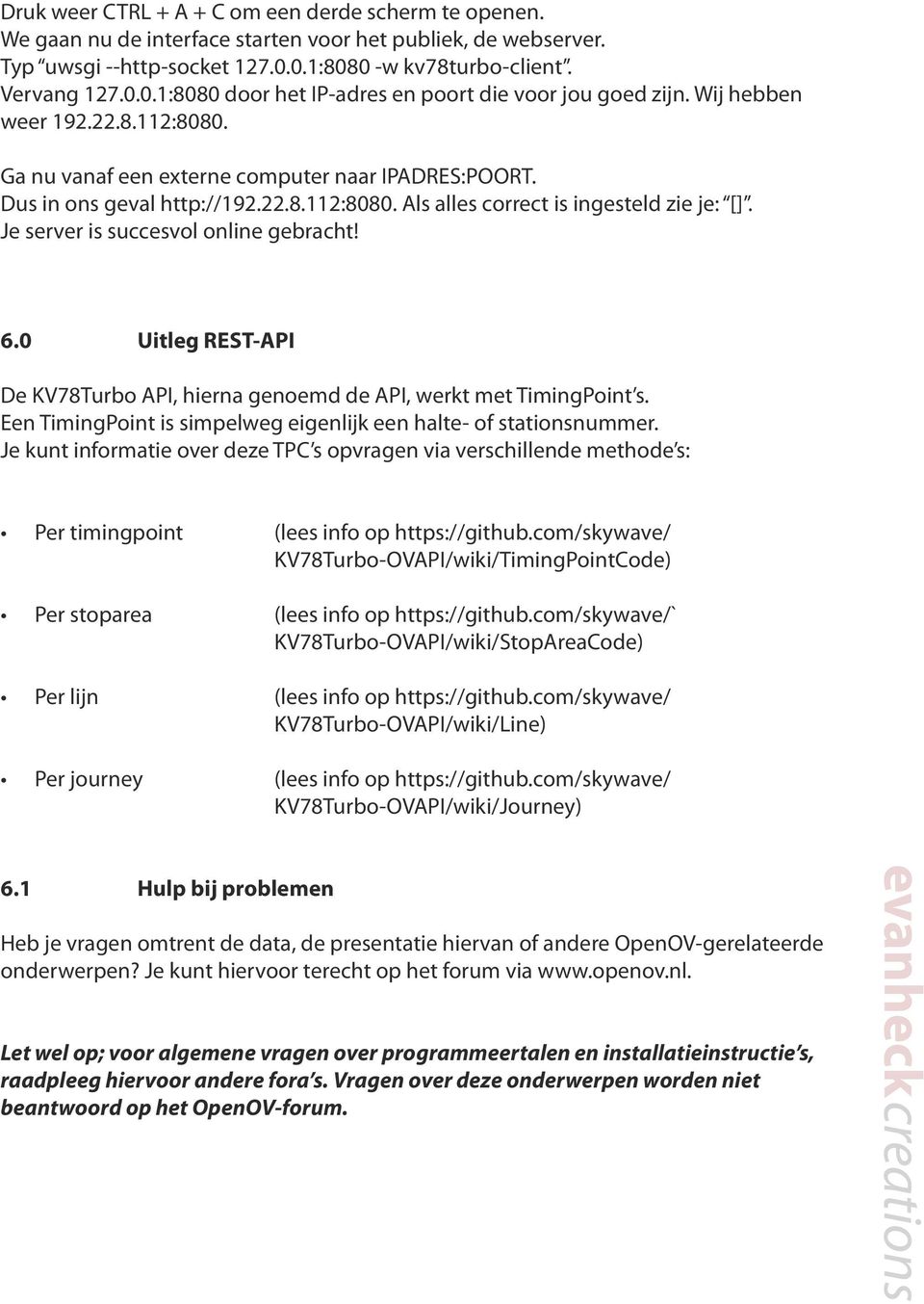 Dus in ons geval http://192.22.8.112:8080. Als alles correct is ingesteld zie je: []. Je server is succesvol online gebracht! 6.