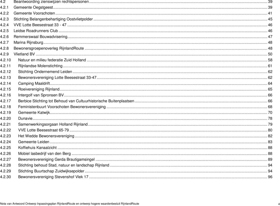 .. 58 4.2.11 Rijnlandse Molenstichting... 61 4.2.12 Stichting Ondernemend Leiden... 62 4.2.13 Bewonersvereniging Lotte Beesestraat 33-47... 62 4.2.14 Camping Maaldrift... 64 4.2.15 Roeivereniging Rijnland.