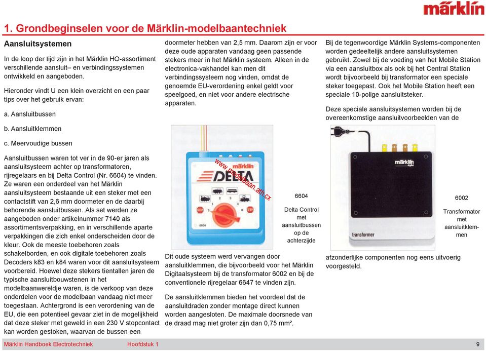 Daarom zijn er voor deze oude apparaten vandaag geen passende stekers meer in het Märklin systeem.