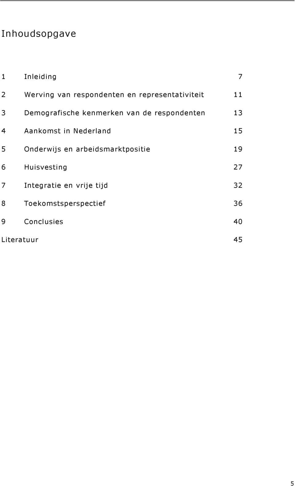 Aankomst in Nederland 15 5 Onderwijs en arbeidsmarktpositie 19 6