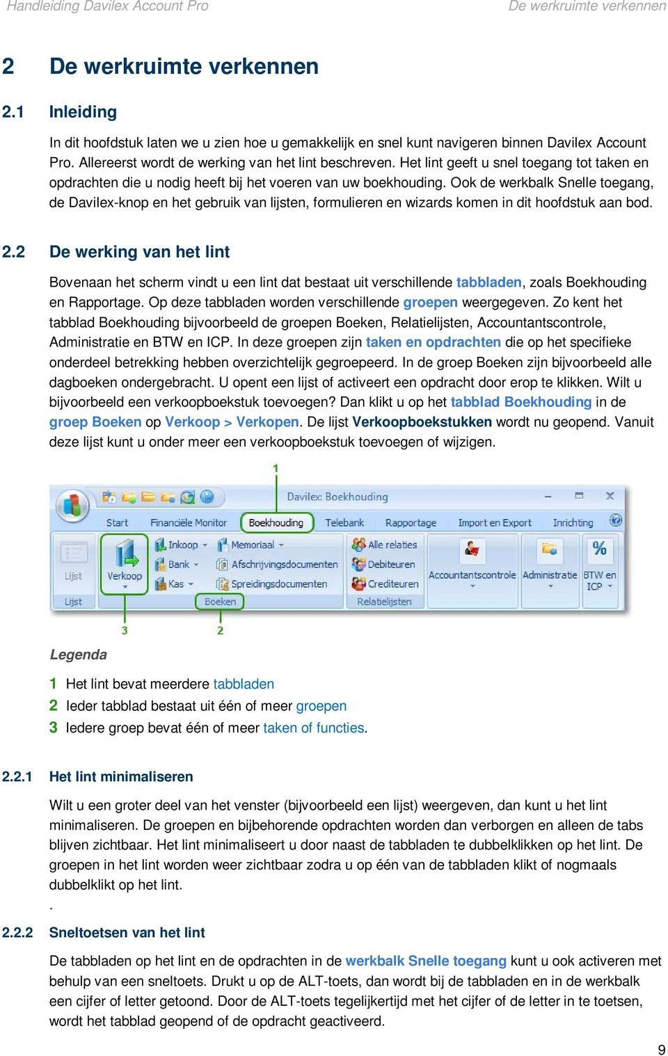 Ook de werkbalk Snelle toegang, de Davilex-knop en het gebruik van lijsten, formulieren en wizards komen in dit hoofdstuk aan bod. 2.