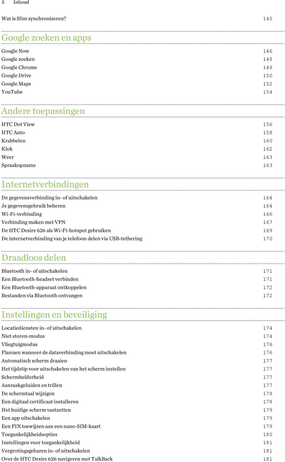 163 Spraakopname 163 Internetverbindingen De gegevensverbinding in- of uitschakelen 164 Je gegevensgebruik beheren 164 Wi-Fi-verbinding 166 Verbinding maken met VPN 167 De HTC Desire 626 als