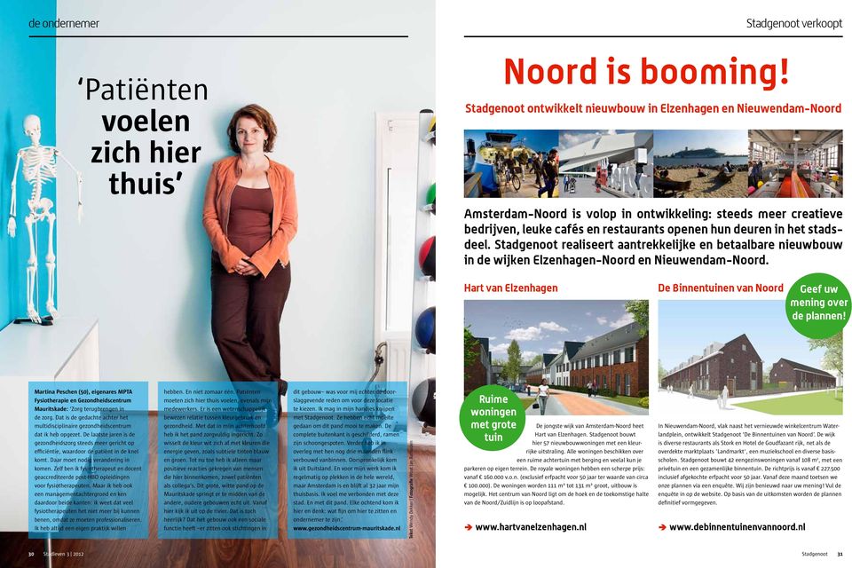 stadsdeel. Stadgenoot realiseert aantrekkelijke en betaalbare nieuwbouw in de wijken Elzenhagen-Noord en Nieuwendam-Noord. Hart van Elzenhagen De Binnentuinen van Noord Geef uw mening over de plannen!