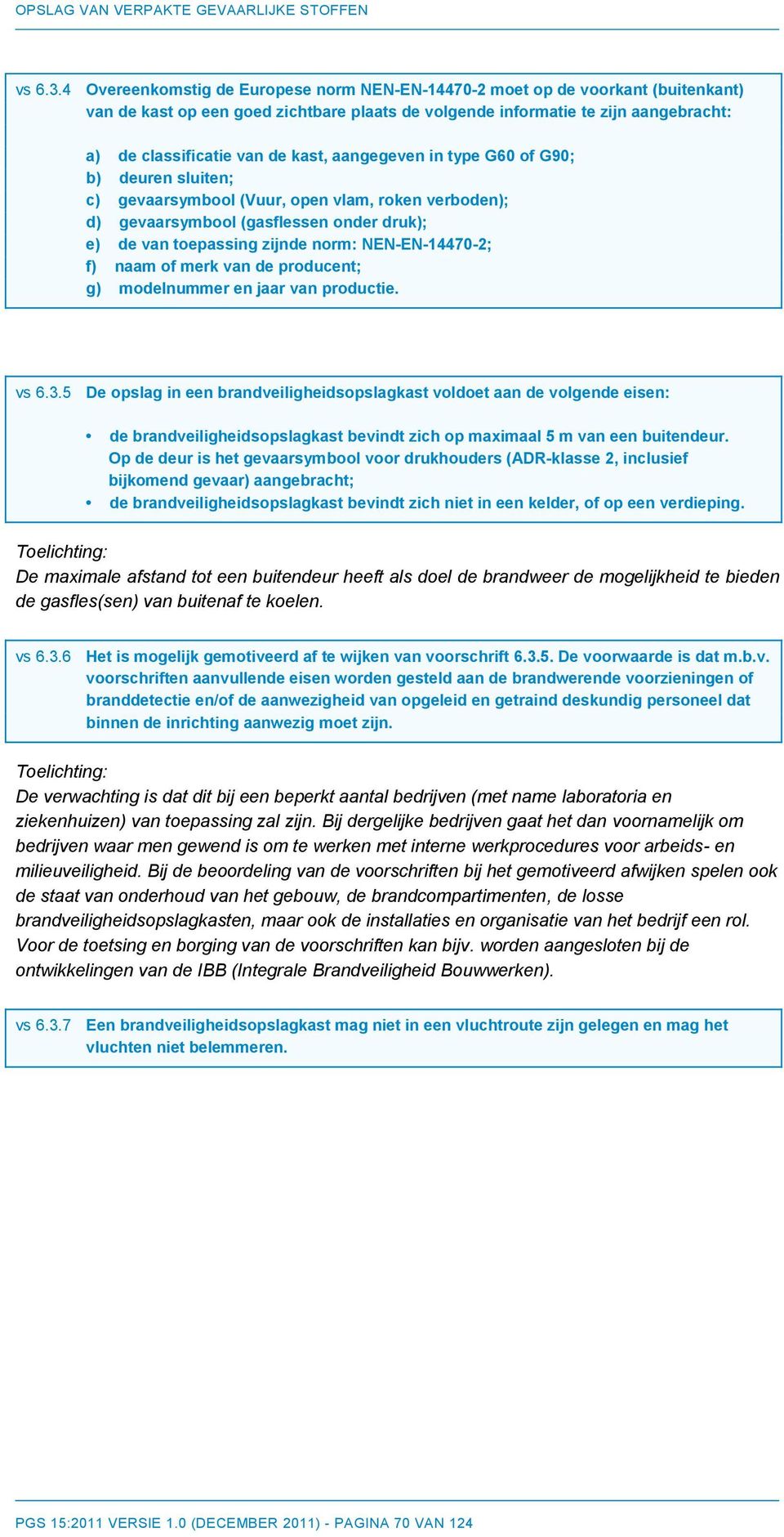 aangegeven in type G60 of G90; b) deuren sluiten; c) gevaarsymbool (Vuur, open vlam, roken verboden); d) gevaarsymbool (gasflessen onder druk); e) de van toepassing zijnde norm: NEN-EN-14470-2; f)