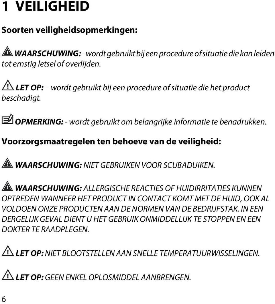 Voorzorgsmaatregelen ten behoeve van de veiligheid: WAARSCHUWING: NIET GEBRUIKEN VOOR SCUBADUIKEN.