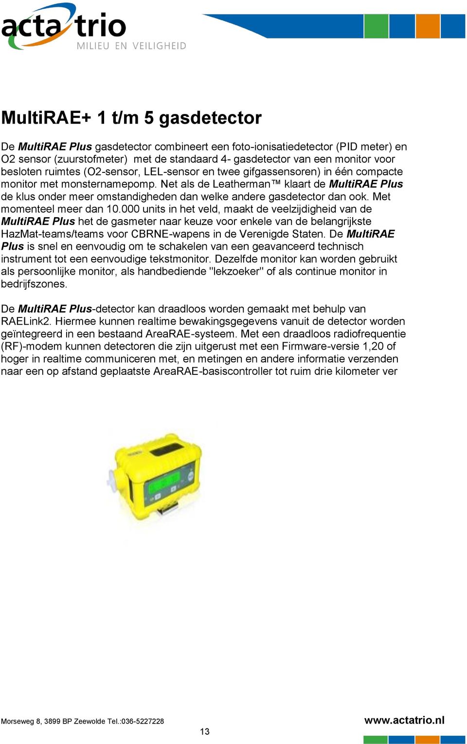 Net als de Leatherman klaart de MultiRAE Plus de klus onder meer omstandigheden dan welke andere gasdetector dan ook. Met momenteel meer dan 10.