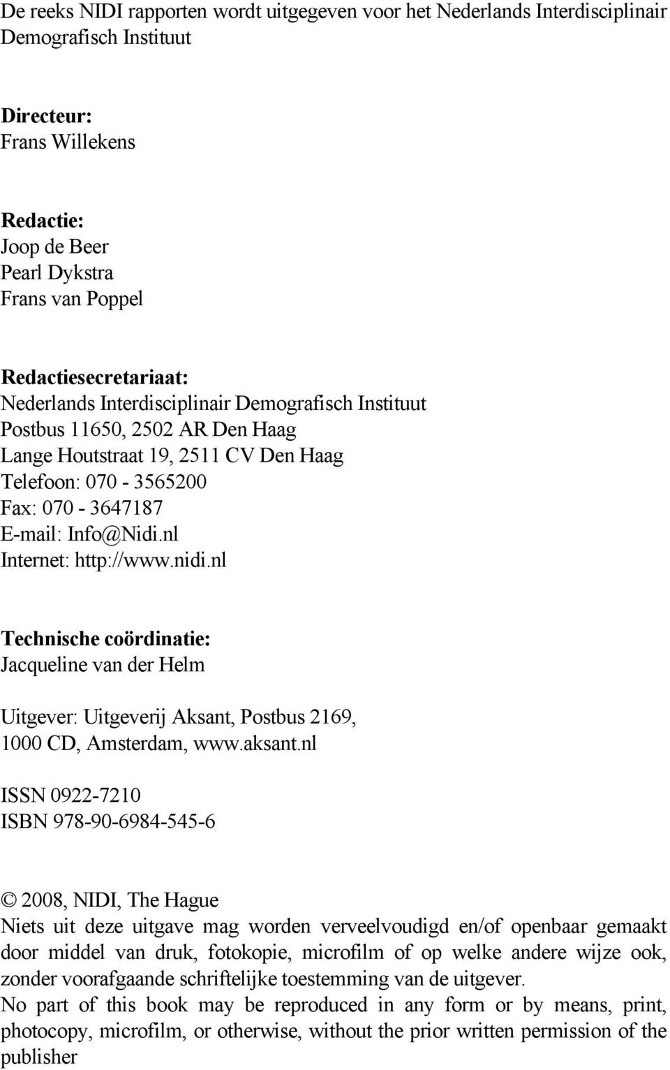 Info@Nidi.nl Internet: http://www.nidi.nl Technische coördinatie: Jacqueline van der Helm Uitgever: Uitgeverij Aksant, Postbus 2169, 1000 CD, Amsterdam, www.aksant.