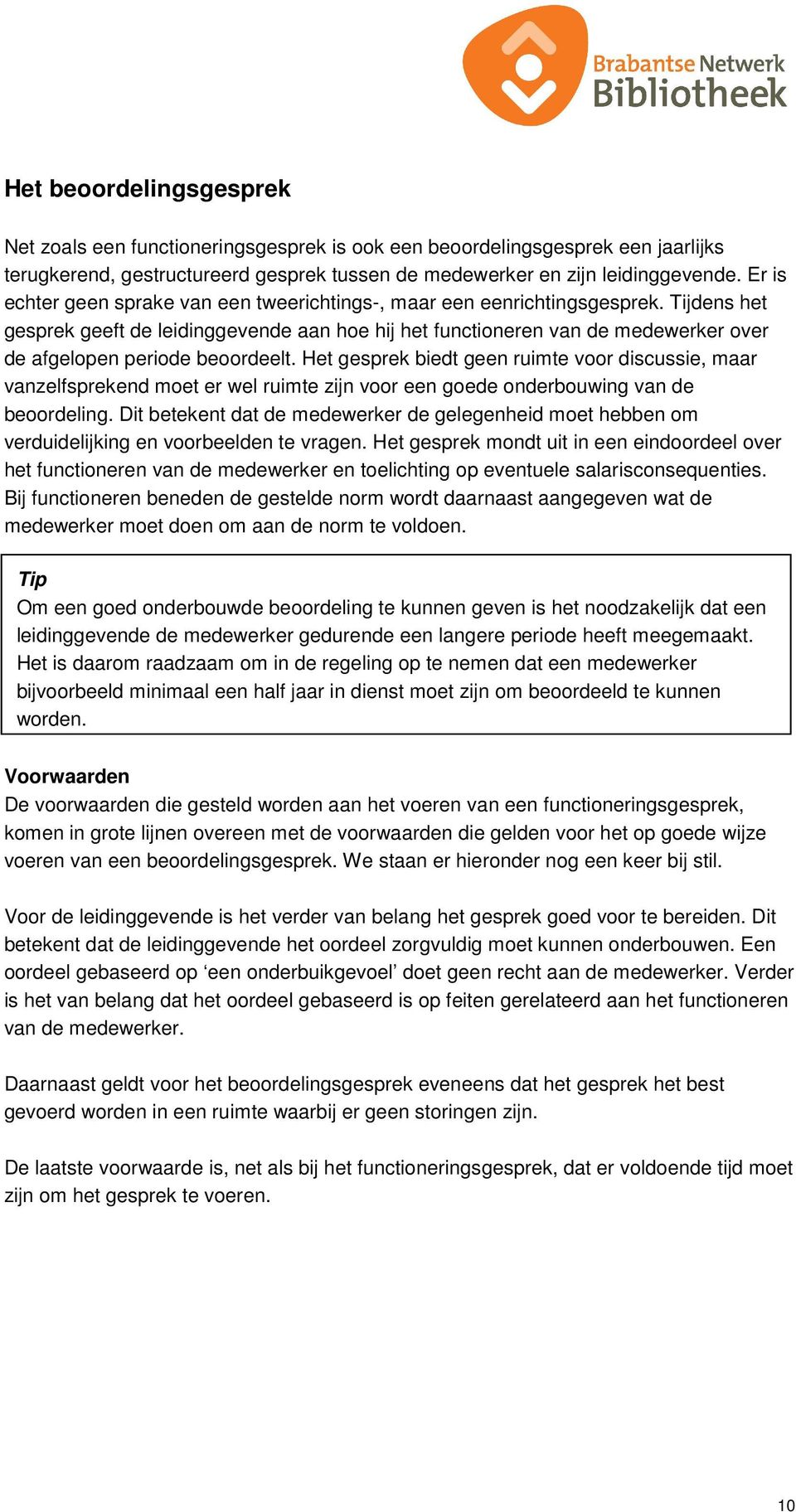 Tijdens het gesprek geeft de leidinggevende aan hoe hij het functioneren van de medewerker over de afgelopen periode beoordeelt.