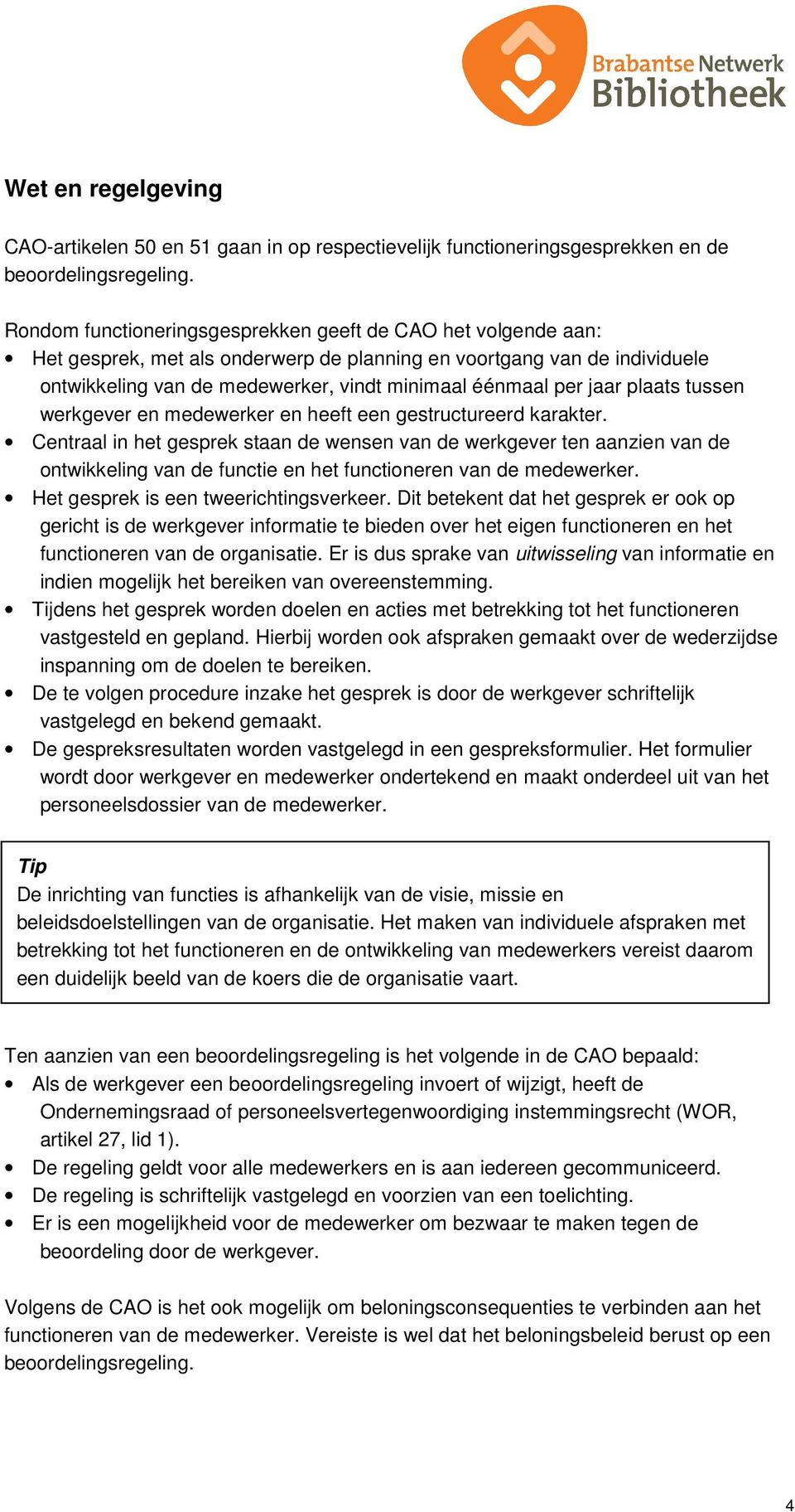 jaar plaats tussen werkgever en medewerker en heeft een gestructureerd karakter.