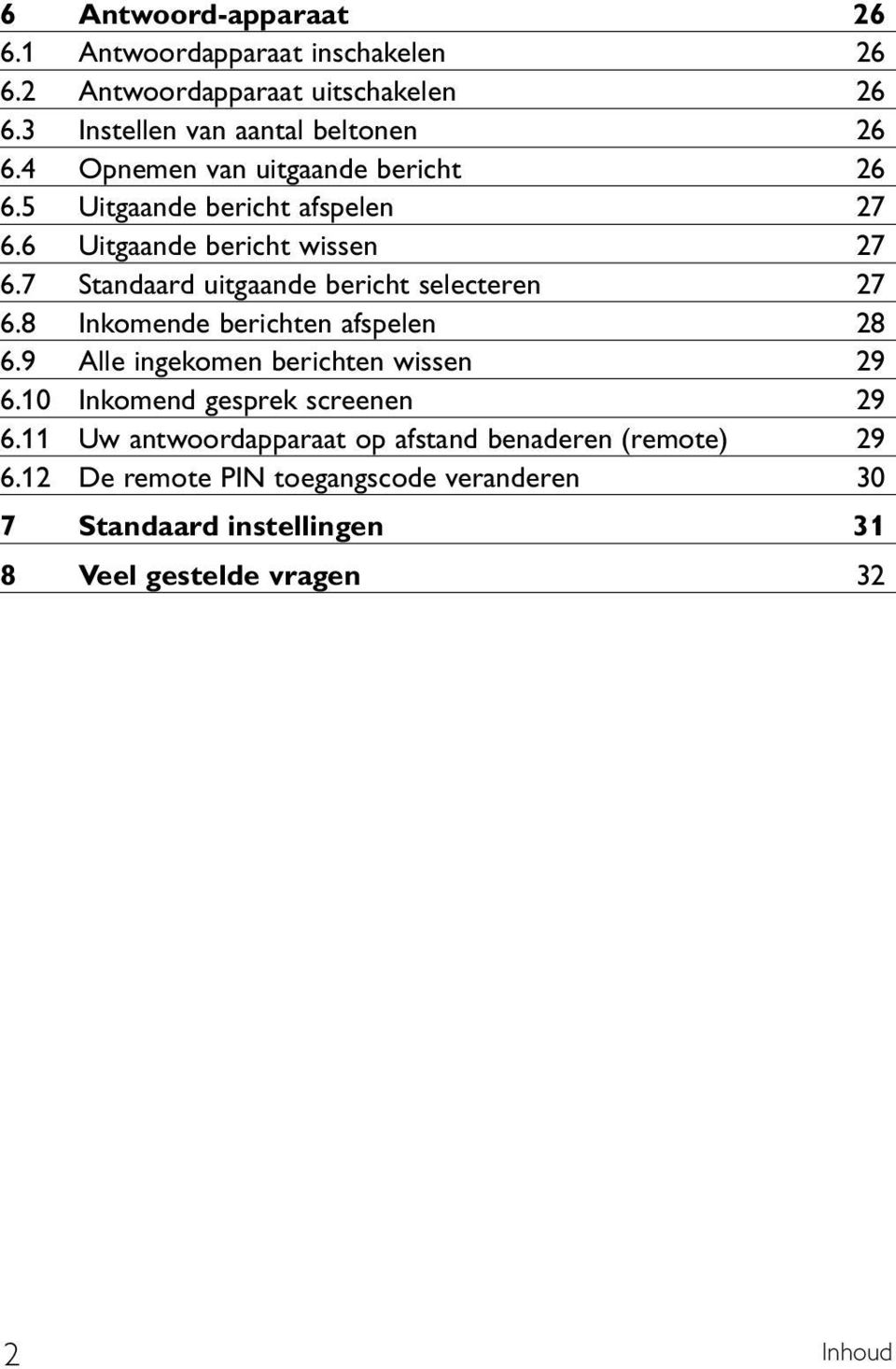 7 Standaard uitgaande bericht selecteren 27 6.8 Inkomende berichten afspelen 28 6.9 Alle ingekomen berichten wissen 29 6.