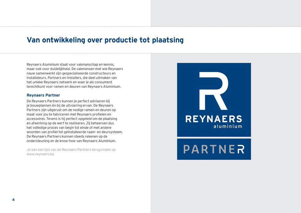 Partners en Installers, die deel uitmaken van het unieke Reynaers netwerk en waar je als consument terechtkunt voor ramen en deuren van Reynaers Aluminium.