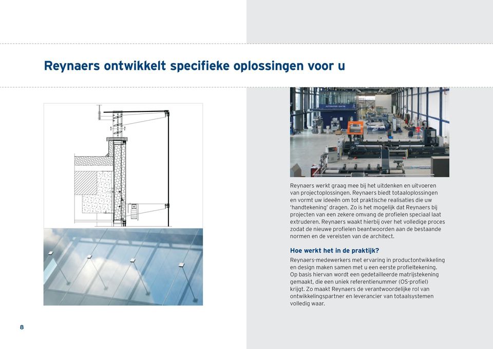 Zo is het mogelijk dat Reynaers bij projecten van een zekere omvang de profielen speciaal laat extruderen.