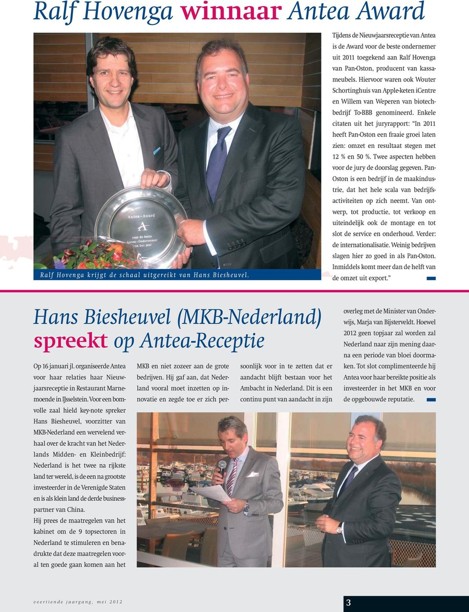 Hiervoor waren ook Wouter Schortinghuis van Apple-keten icentre en Willem van Weperen van biotechbedrijf To-BBB genomineerd.