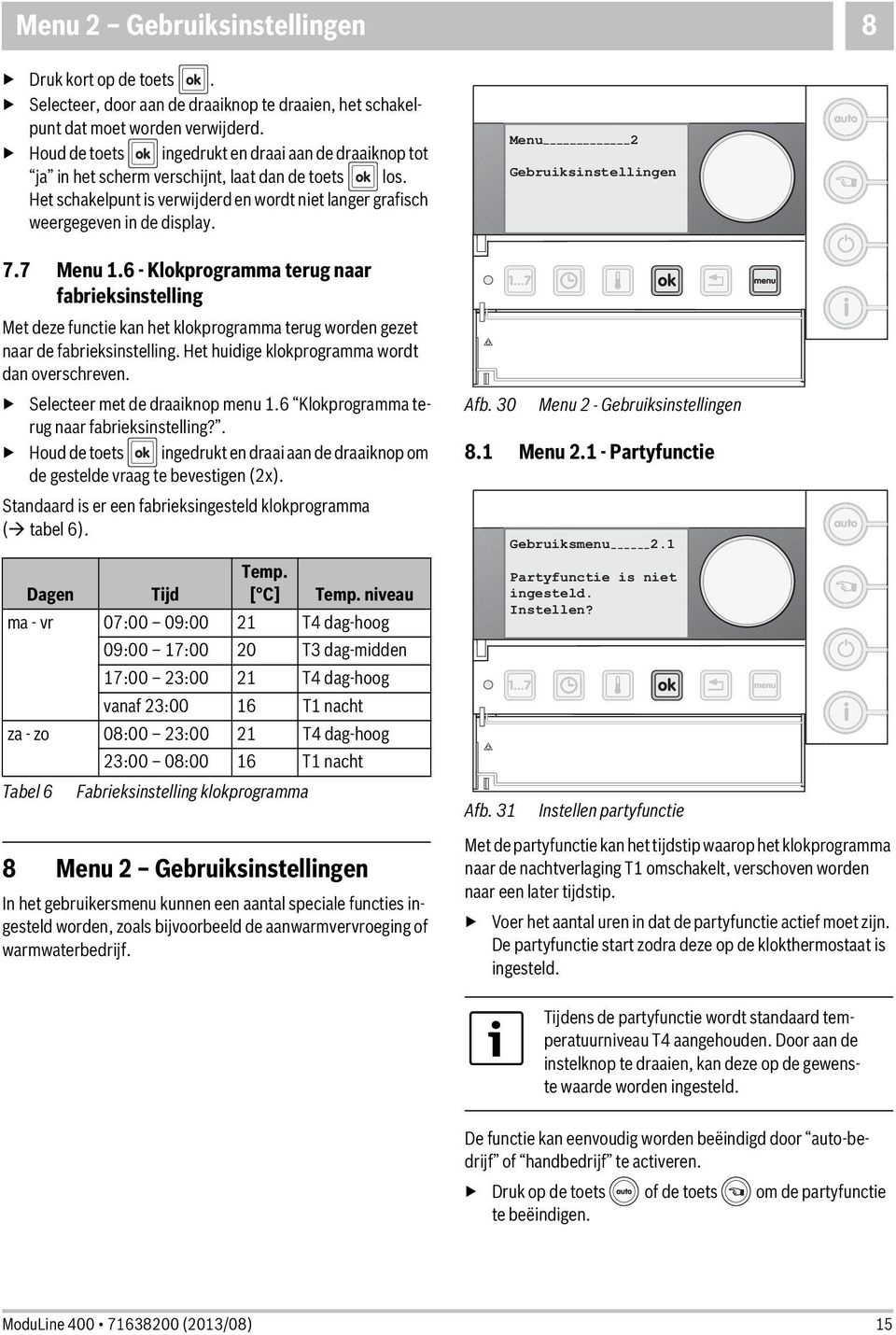 7 Menu 1.6 - Klokprogramma terug naar fabrieksinstelling Met deze functie kan het klokprogramma terug worden gezet naar de fabrieksinstelling. Het huidige klokprogramma wordt dan overschreven.