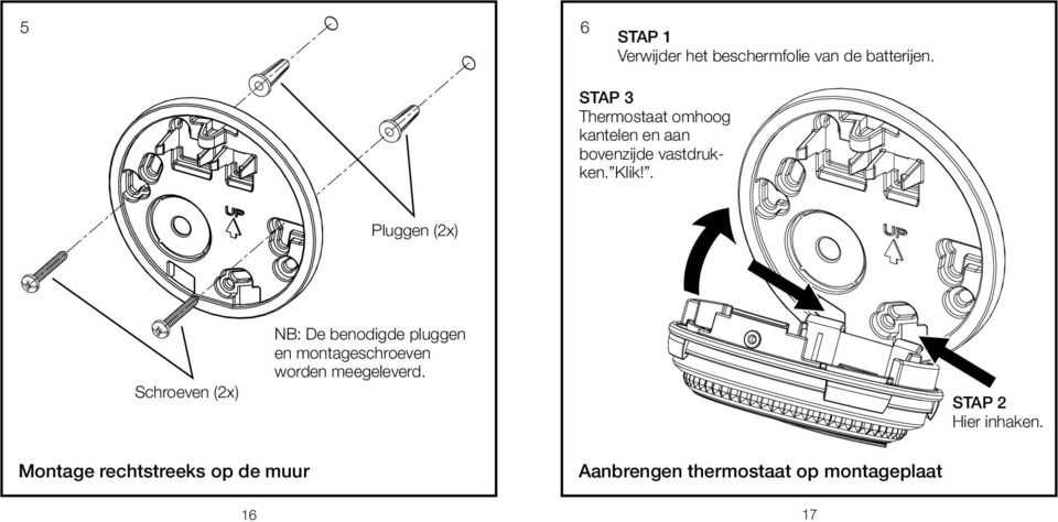 . Pluggen (2x) Schroeven (2x) NB: De benodigde pluggen en montageschroeven