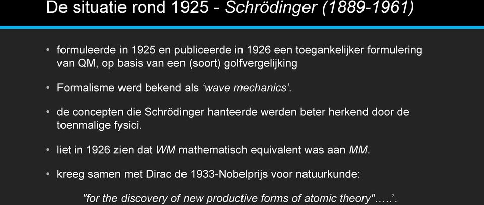 de concepten die Schrödinger hanteerde werden beter herkend door de toenmalige fysici.