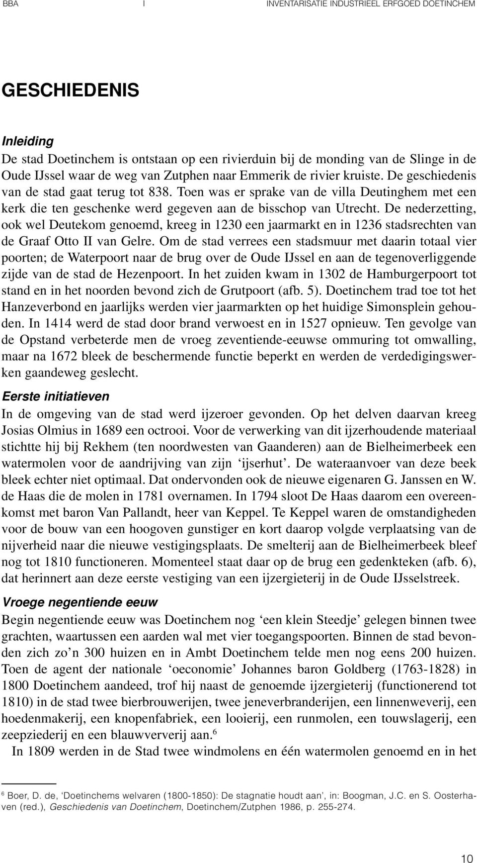 De nederzetting, ook wel Deutekom genoemd, kreeg in 230 een jaarmarkt en in 236 stadsrechten van de Graaf Otto II van Gelre.