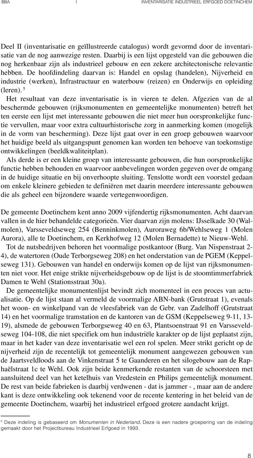 De hoofdindeling daarvan is: Handel en opslag (handelen), Nijverheid en industrie (werken), Infrastructuur en waterbouw (reizen) en Onderwijs en opleiding (leren).