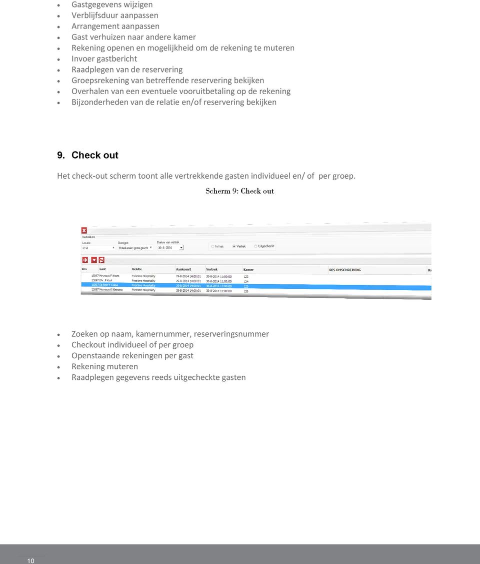 van de relatie en/of reservering bekijken 9. Check out Het check-out scherm toont alle vertrekkende gasten individueel en/ of per groep.