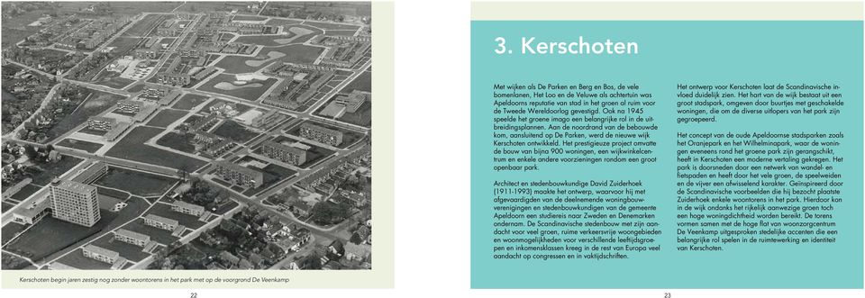Aan de noordrand van de bebouwde kom, aansluitend op De Parken, werd de nieuwe wijk Kerschoten ontwikkeld.